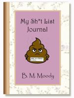 My Sh*t List Journal: Purge negativity. Eliminate stress. Write them down and flush 'em away! B0FKZF1G35 Book Cover
