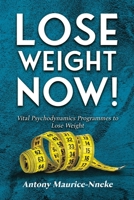 LOSE WEIGHT NOW!: Vital Psychodynamics Programmes to Lose Weight B0C4WWZSX3 Book Cover