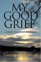 My Good Grief: A Journey through Joy and Sorrow 1419652702 Book Cover