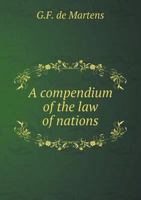 A Compendium of the Law of Nations 5518855052 Book Cover