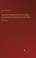 Allgemeine Weltgeschichte für alle Stände, von den frühesten Zeiten bis zum Jahr 1840: Erster Band (German Edition) 3368562827 Book Cover