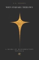 When Stars Kill Their Own (HEIRS OF RESURRECTION) B0G6T6KGFC Book Cover
