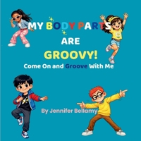 My Body Parts are Groovy!: Come On and Groove with Me B0GYXYVMFM Book Cover