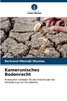 Kamerunisches Bodenrecht: Praktischer Leitfaden für den Erwerb oder die Veräußerung von Grundbesitz (German Edition) B0CKRD6LZZ Book Cover