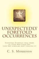 Unexpectedly Foretold Occurrences: Scientific Evidence that there is a God who Loves You 1537728040 Book Cover