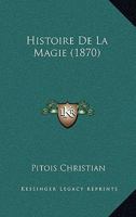 Histoire De La Magie (1870) 1167729560 Book Cover
