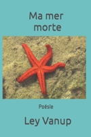Ma mer morte: Poésie (French Edition) 1549646664 Book Cover
