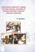 Developing Creativity Among the High School Children of Andhra Pradesh Through English Language 1365613003 Book Cover