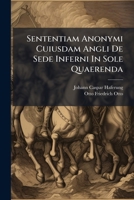 Sententiam Anonymi Cuiusdam Angli De Sede Inferni In Sole Quaerenda... 1276571550 Book Cover