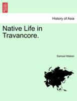 Native Life in Travancore - Primary Source Edition 1015582117 Book Cover