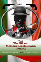 The federal Bureau of Investigation before Hoover: Volume 1: The fBI and Mexican Revolutionists, 1908-1914 1734932457 Book Cover