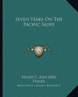 Seven Years on the Pacific Slope 0692494758 Book Cover