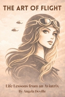 The Art of Flight: Life Lessons from an Aviatrix B0GHN8M1X7 Book Cover