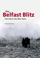 The Belfast Blitz: The City in the War Wars 1909556327 Book Cover