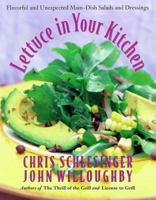 Lettuce in Your Kitchen: Flavorful And Unexpected Main-Dish Salads And Dressings 068816062X Book Cover