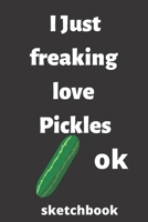 I Just Freaking Love pickles OK sketchbook: 120 Blank Lined Pages - 6 x 9 sketchbook With Funny pickles Print On The Cover.Cute Gift Idea For pickles Lover, sketchbook ideal for writing your ideas, pe 1676560858 Book Cover
