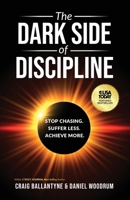 Dark Side of Discipline : Stop Chasing. Suffer Less. Achieve More 1636804721 Book Cover