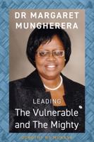 The Vulnerable and The Mighty: Dr Margaret Mungherera 1803131748 Book Cover