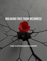 Breaking Free From Neediness: A Guide To Cultivating Healthy Relationships B0FNYPS15N Book Cover