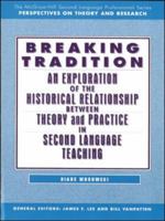 Breaking Tradition: An Exploration of the Historical Relationship Between Theory and Practice in Second Language Teaching 0070443947 Book Cover