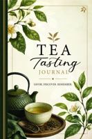 Tea Tasting Journal: A Guided Companion for Brewing Details, Flavor Notes, Aromas, and Favorites B0HB76BKRD Book Cover