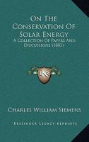On the Conservation of Solar Energy: A Collection of Papers and Discussions 0548884374 Book Cover