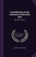 Contributions to the Literature of the Fine Arts, Volume 2... - Primary Source Edition 1377570479 Book Cover