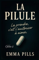 LA PILULE Tome 5 : La prendre, c’est s’autoriser à aimer: Un thriller psychologique intimiste, haletant et bouleversant, qui explore nos peurs les ... ce besoin vital d’être aimé. (French Edition) B0FPCC186G Book Cover
