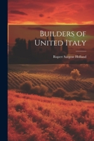 Builders of United Italy 1517623960 Book Cover