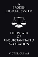A Broken Judicial System the Power of Unsubstantiated Accusation 1663250901 Book Cover