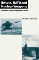 Britain, NATO, and Nuclear Weapons: Alternative Defence Versus Alliance Reform 0333434048 Book Cover
