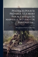 Pratiques Pour Se Preparer a la Mort Par M. L'Eveque de Marseille, A L'Usage de Son Diocese... 1274106249 Book Cover