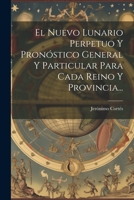 El Nuevo Lunario Perpetuo Y Pron�stico General Y Particular Para Cada Reino Y Provincia... 1021184365 Book Cover