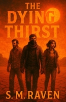 The Dying Thirst: When Water Vanished -A Psychological Climate Thriller About Control, Rebellion, and the Cost of Silence B0FB9BG4GK Book Cover