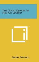 The Good Quaker in French Legend 1258148609 Book Cover