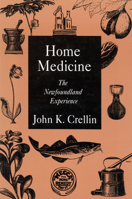 Home Medicine: The Newfoundland Experience (McGill-Queen’s/Associated McGill-Queen's/Associated Medical Services Studies in the History of Medicine, Health, and Society) 0773511970 Book Cover