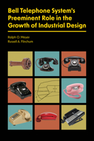 Bell Telephone System’s Preeminent Role in the Growth of Industrial Design 1626711089 Book Cover