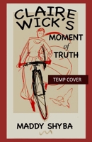 Claire Wick's Moment of Truth 1990735290 Book Cover