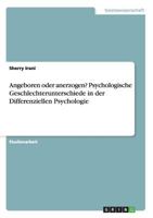 Angeboren oder anerzogen? Psychologische Geschlechterunterschiede in der Differenziellen Psychologie 3668115567 Book Cover