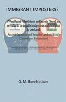 Immigrant Imposters?: (West Bank) Palestinians and Israelis (Jews) Are Revealed to Be Equally Indigenous and Aboriginal to the Land 1791393063 Book Cover
