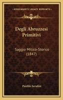 Degli Abruzzesi Primitivi: Saggio Mitico-Storico (1847) 1160063818 Book Cover
