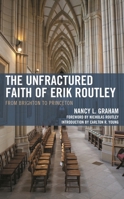 The Unfractured Faith of Erik Routley: From Brighton to Princeton 1978714041 Book Cover