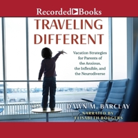 Traveling Different: Vacation Strategies for Parents of the Anxious, the Inflexible, and the Neurodiverse B0DWZ5WWTL Book Cover