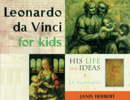 Leonardo da Vinci for Kids: His Life and Ideas, 21 Activities (For Kids series) 1556522983 Book Cover