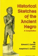 Historical Sketches of the Ancient Negro : A Compilation 1580730175 Book Cover