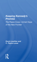Keeping Kennedy's Promise: The Peace Corps: Unmet Hope of the New Frontier 0367168022 Book Cover