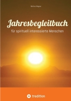 Jahresbegleitbuch: für spirituell interessierte Menschen (German Edition) 338478782X Book Cover