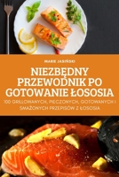 NiezbĘdny Przewodnik Po Gotowanie Lososia 1837897557 Book Cover