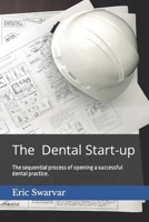 The Dental Start-up: The sequential process of opening a successful dental practice. B08W7GB4QT Book Cover