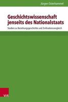 Geschichtswissenschaft Jenseits Des Nationalstaats: Studien Zu Beziehungsgeschichte Und Zivilisationsvergleich 3525351623 Book Cover